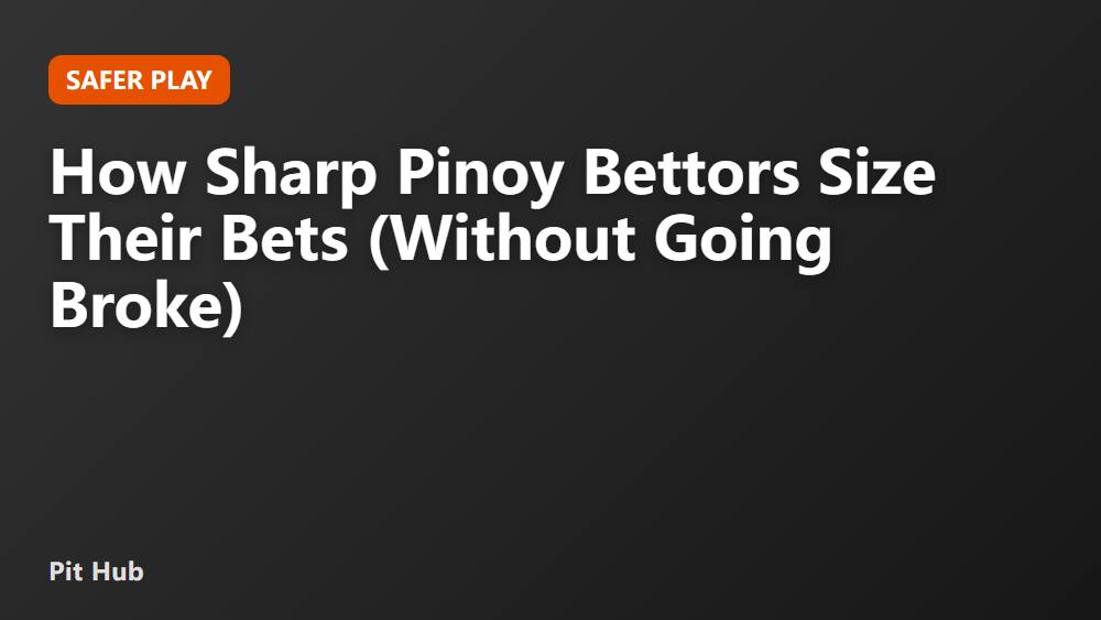 How Sharp Pinoy Bettors Size Their Bets (Without Going Broke)