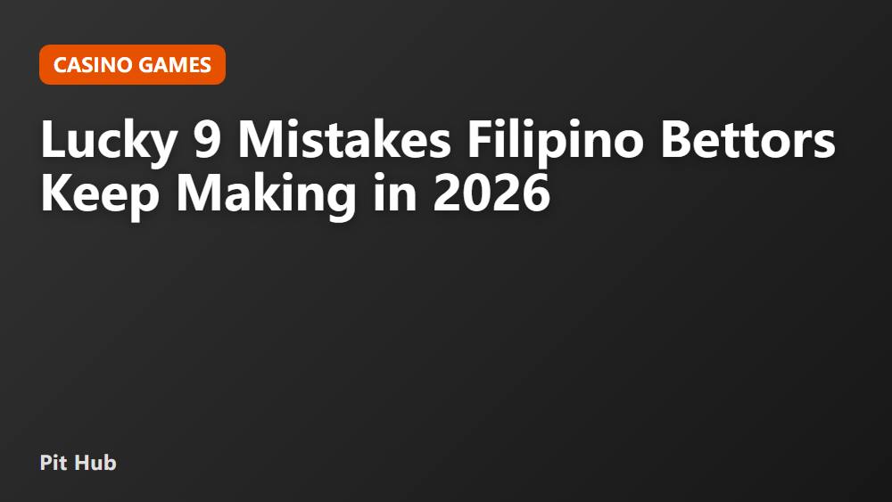 Lucky 9 Mistakes Filipino Bettors Keep Making in 2026