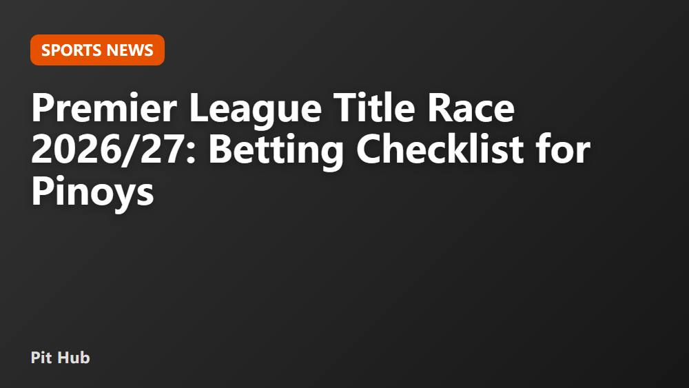 Premier League Title Race 2026/27: Betting Checklist for Pinoys