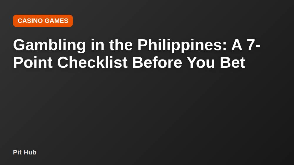 Gambling in the Philippines: A 7-Point Checklist Before You Bet